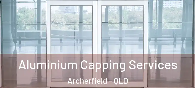  Aluminium Capping Services Archerfield - QLD