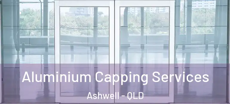 Aluminium Capping Services Ashwell - QLD