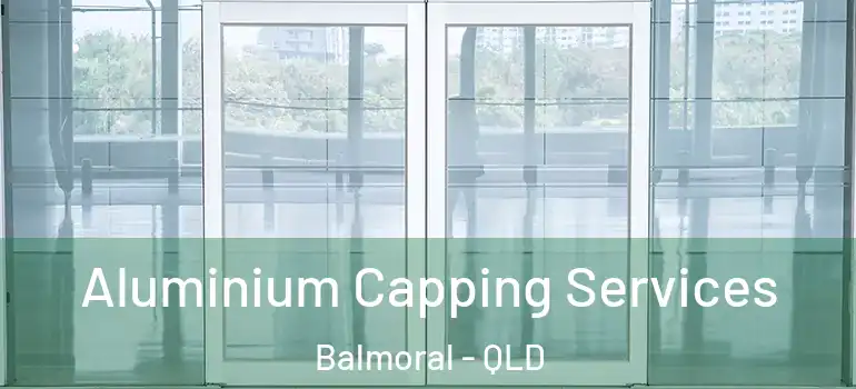  Aluminium Capping Services Balmoral - QLD
