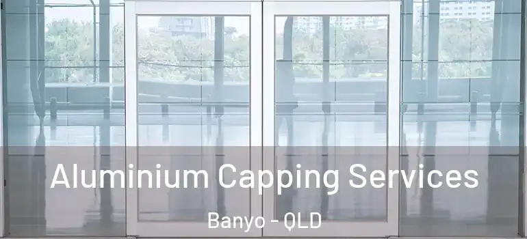  Aluminium Capping Services Banyo - QLD