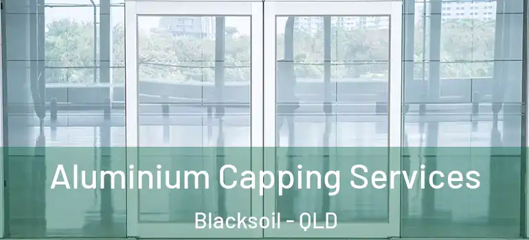  Aluminium Capping Services Blacksoil - QLD