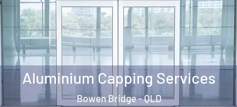  Aluminium Capping Services Bowen Bridge - QLD