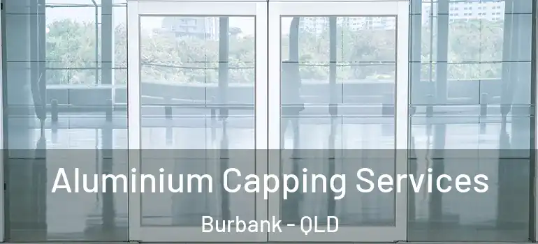  Aluminium Capping Services Burbank - QLD