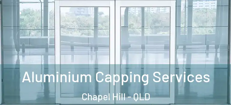  Aluminium Capping Services Chapel Hill - QLD