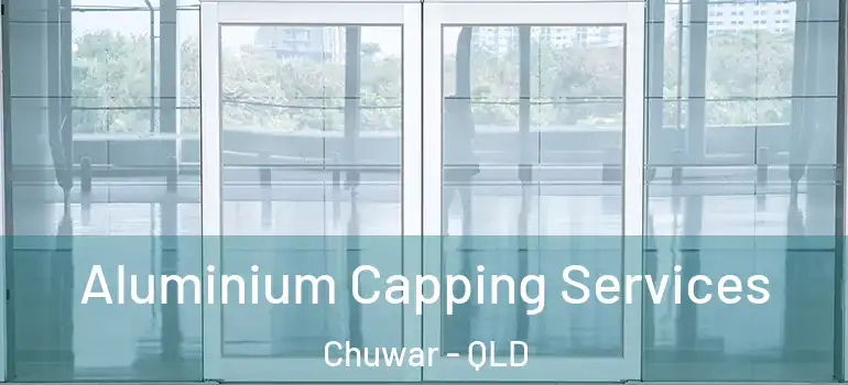  Aluminium Capping Services Chuwar - QLD