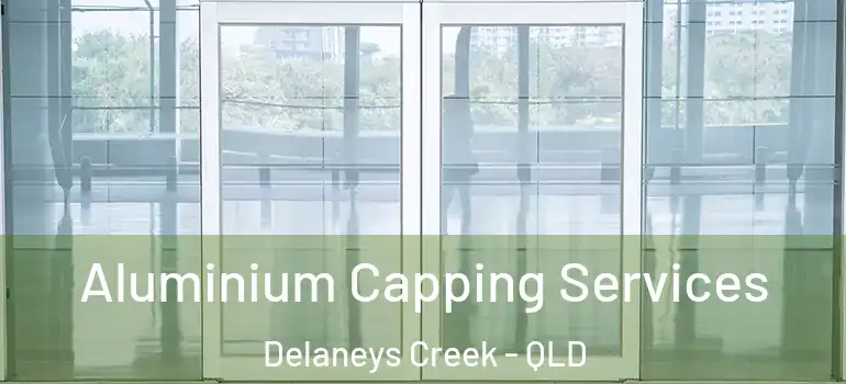  Aluminium Capping Services Delaneys Creek - QLD