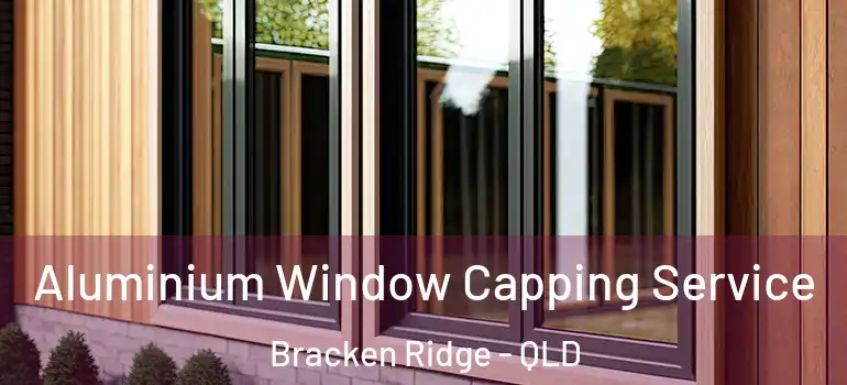  Aluminium Window Capping Service Bracken Ridge - QLD