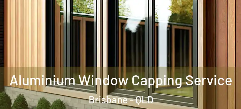 Aluminium Window Capping Service Brisbane - QLD