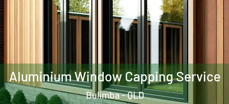  Aluminium Window Capping Service Bulimba - QLD