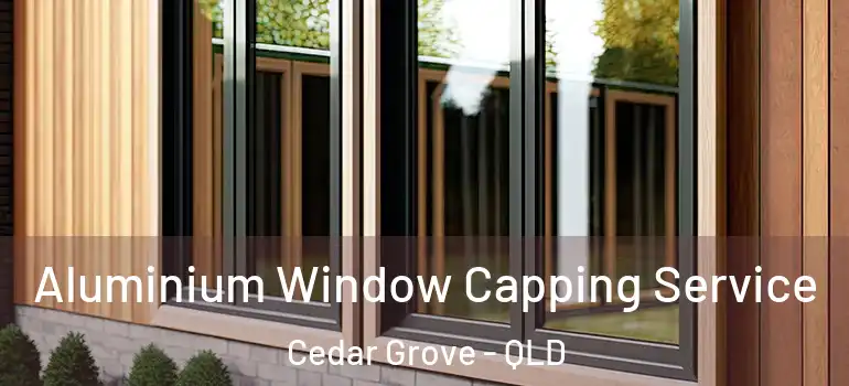  Aluminium Window Capping Service Cedar Grove - QLD