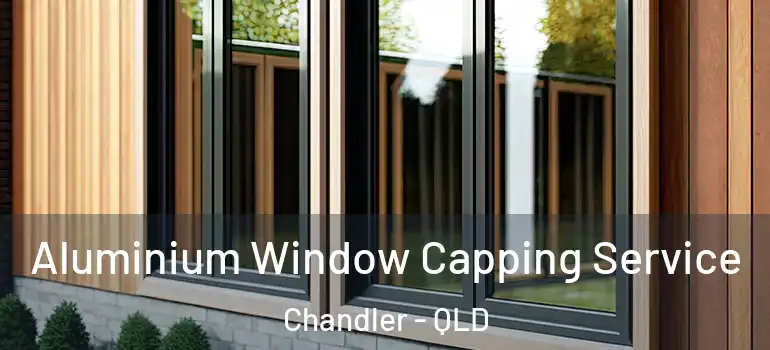  Aluminium Window Capping Service Chandler - QLD