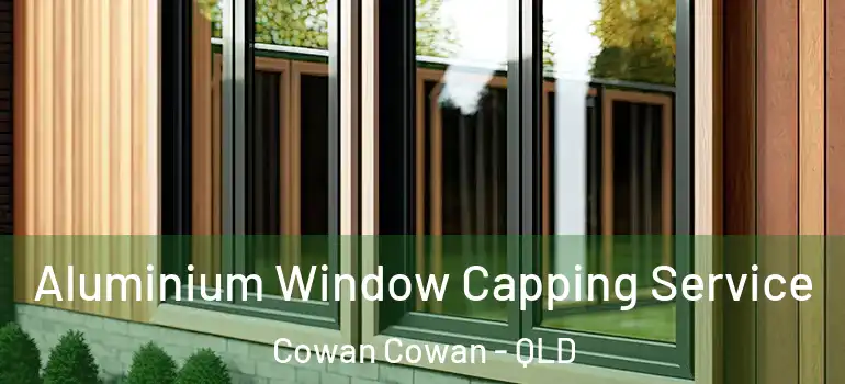  Aluminium Window Capping Service Cowan Cowan - QLD