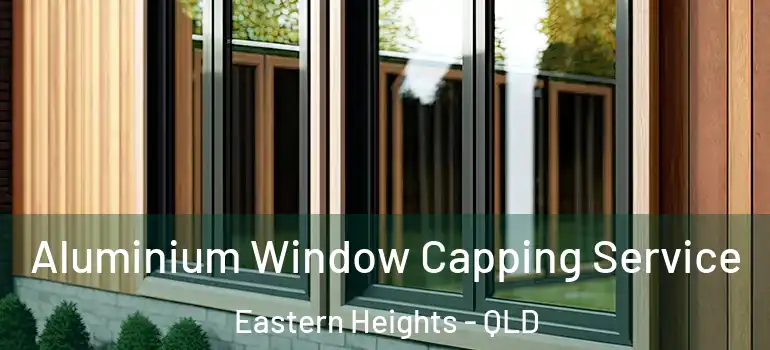  Aluminium Window Capping Service Eastern Heights - QLD