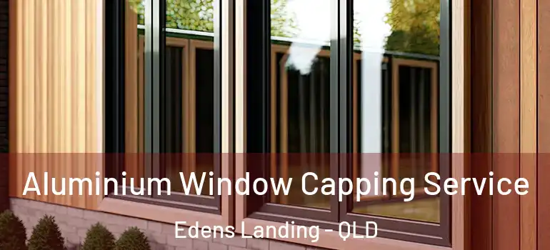  Aluminium Window Capping Service Edens Landing - QLD