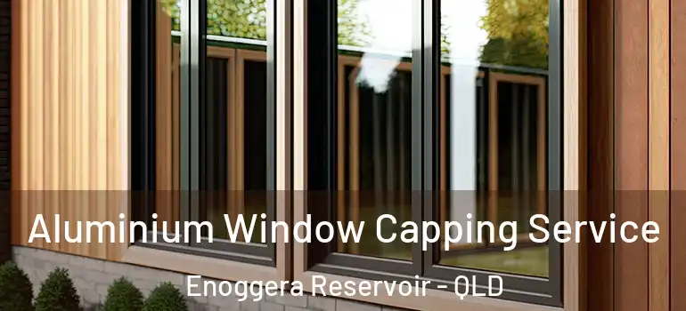  Aluminium Window Capping Service Enoggera Reservoir - QLD