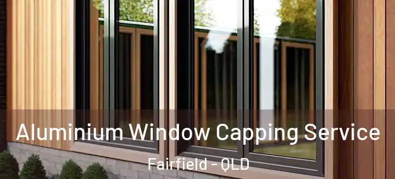  Aluminium Window Capping Service Fairfield - QLD