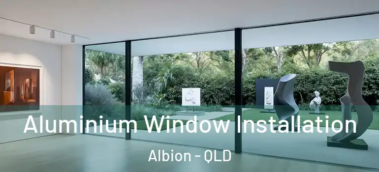  Aluminium Window Installation Albion - QLD