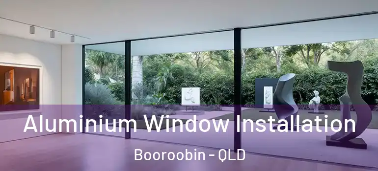  Aluminium Window Installation Booroobin - QLD