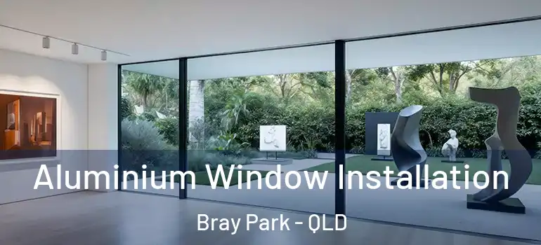  Aluminium Window Installation Bray Park - QLD