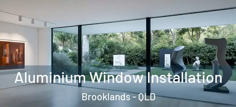  Aluminium Window Installation Brooklands - QLD
