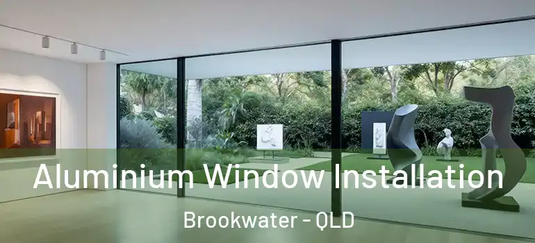  Aluminium Window Installation Brookwater - QLD