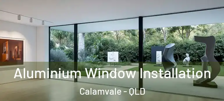  Aluminium Window Installation Calamvale - QLD