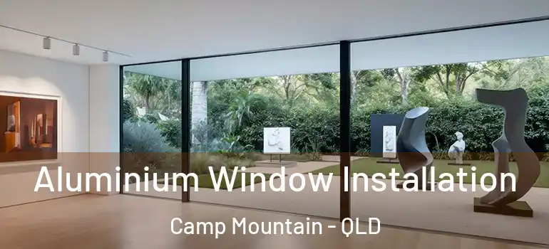  Aluminium Window Installation Camp Mountain - QLD