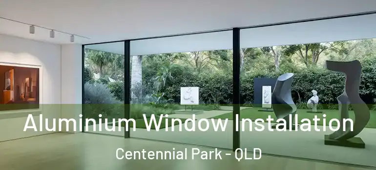  Aluminium Window Installation Centennial Park - QLD