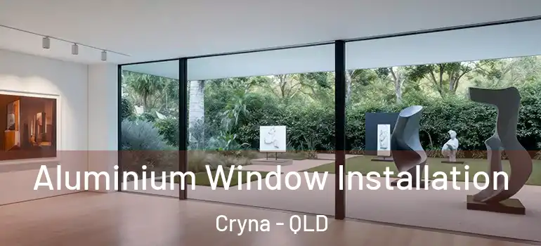  Aluminium Window Installation Cryna - QLD