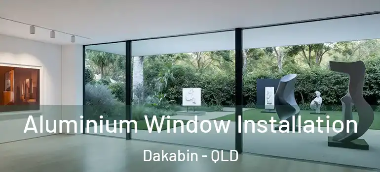  Aluminium Window Installation Dakabin - QLD