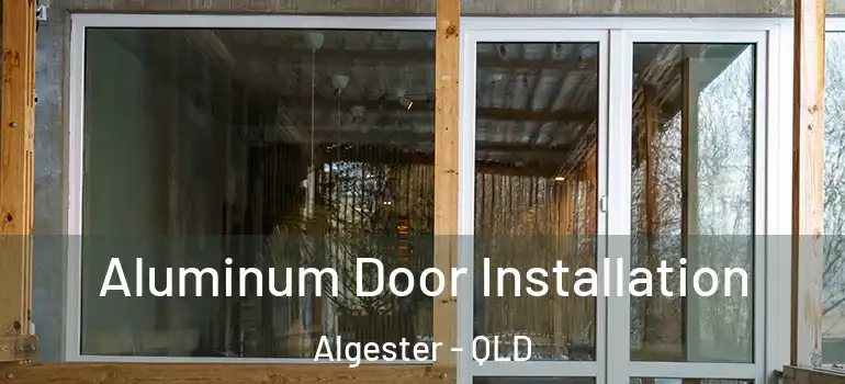  Aluminum Door Installation Algester - QLD
