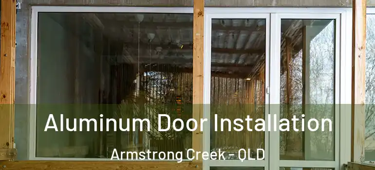 Aluminum Door Installation Armstrong Creek - QLD