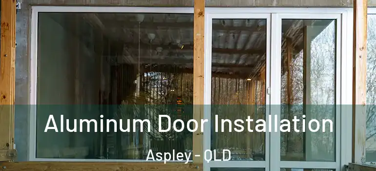  Aluminum Door Installation Aspley - QLD