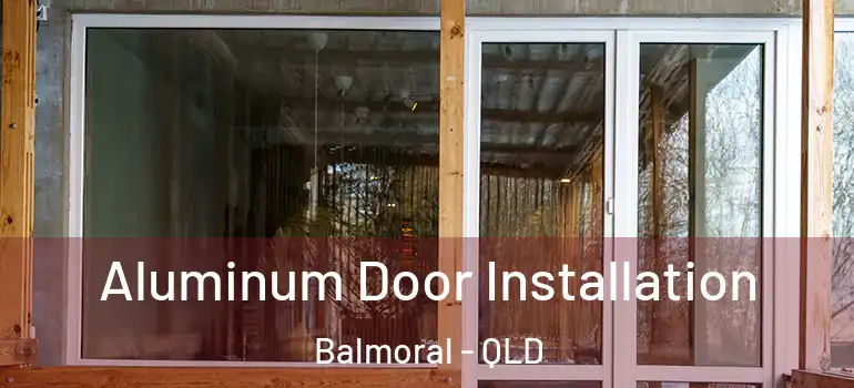  Aluminum Door Installation Balmoral - QLD