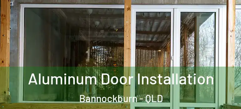  Aluminum Door Installation Bannockburn - QLD