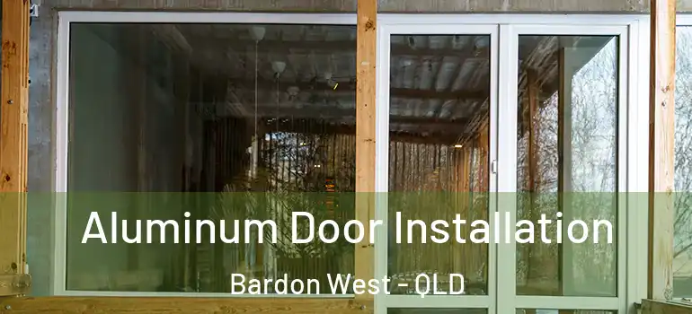  Aluminum Door Installation Bardon West - QLD