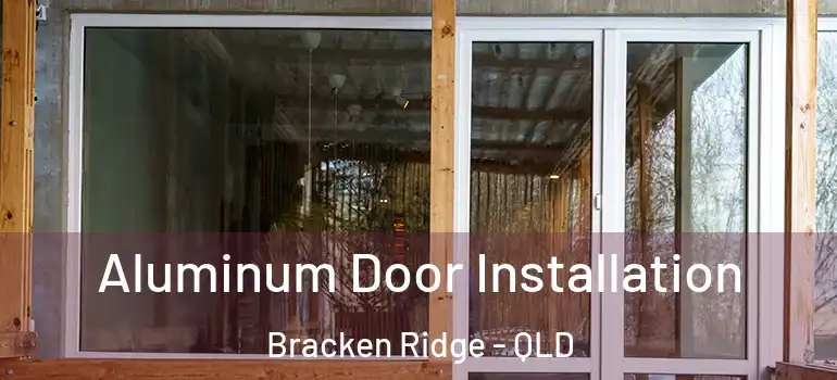  Aluminum Door Installation Bracken Ridge - QLD