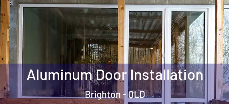  Aluminum Door Installation Brighton - QLD