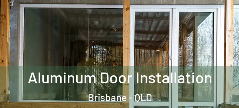  Aluminum Door Installation Brisbane - QLD