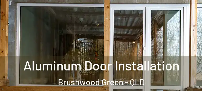  Aluminum Door Installation Brushwood Green - QLD