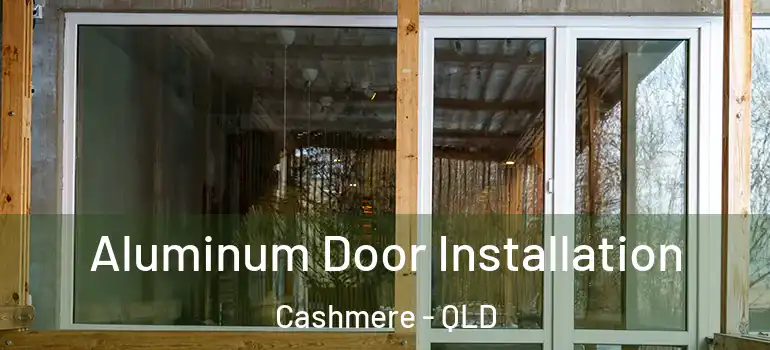  Aluminum Door Installation Cashmere - QLD