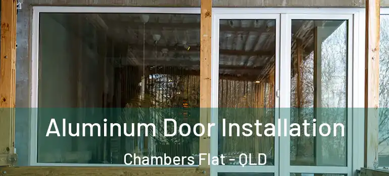  Aluminum Door Installation Chambers Flat - QLD