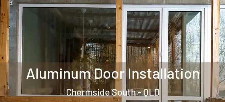  Aluminum Door Installation Chermside South - QLD
