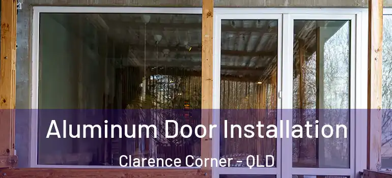  Aluminum Door Installation Clarence Corner - QLD