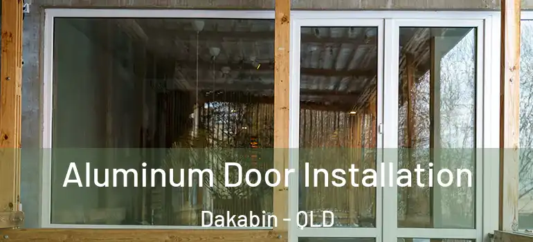  Aluminum Door Installation Dakabin - QLD
