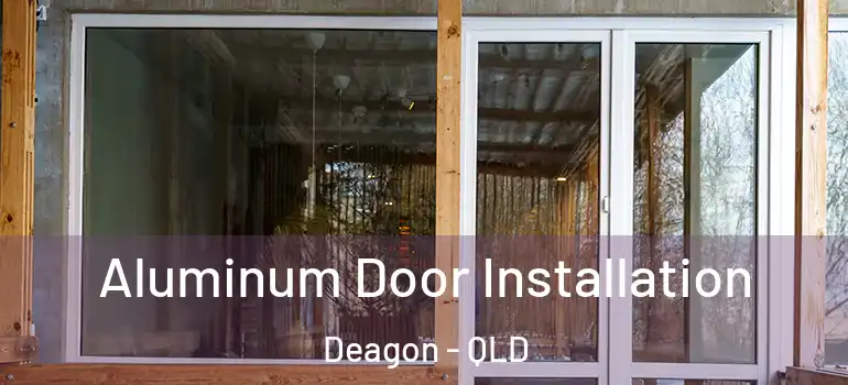  Aluminum Door Installation Deagon - QLD