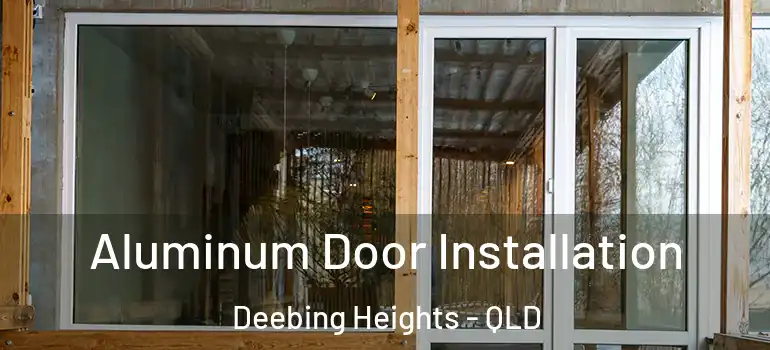  Aluminum Door Installation Deebing Heights - QLD