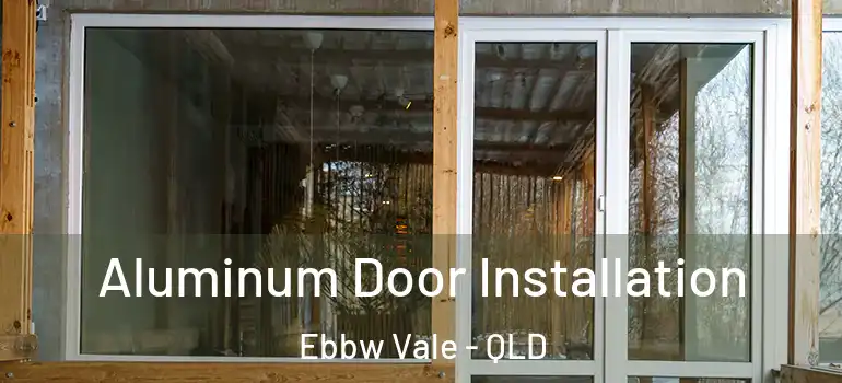  Aluminum Door Installation Ebbw Vale - QLD