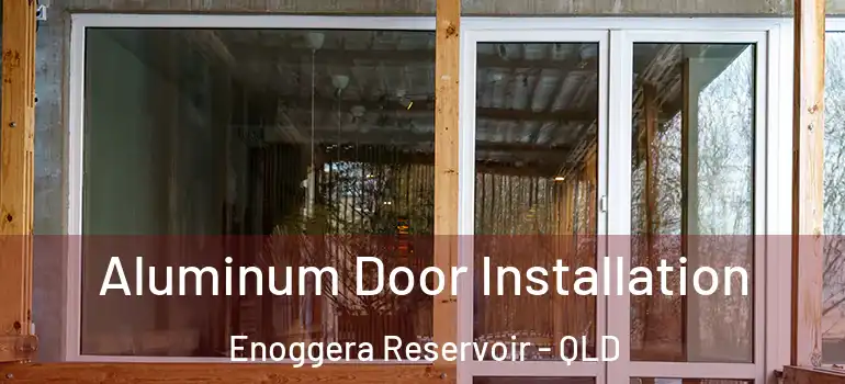  Aluminum Door Installation Enoggera Reservoir - QLD
