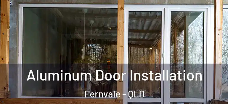  Aluminum Door Installation Fernvale - QLD